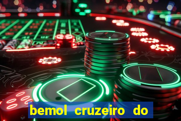 bemol cruzeiro do sul acre